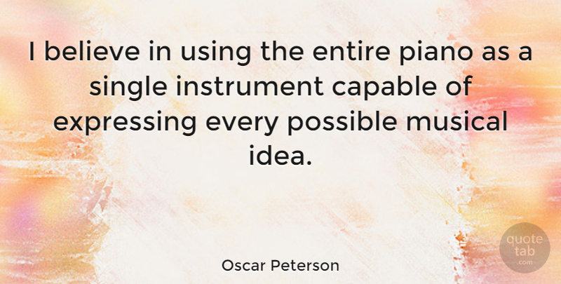 Oscar Peterson Quote About Music, Believe, Ideas: I Believe In Using The...
