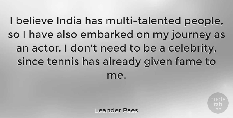 Leander Paes Quote About Believe, Embarked, Fame, Given, India: I Believe India Has Multi...