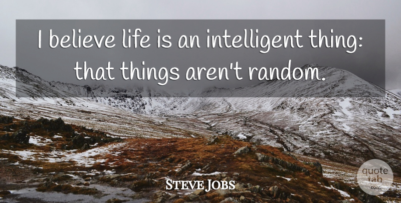 Steve Jobs Quote About Believe, Life: I Believe Life Is An...