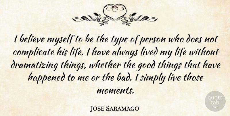 Jose Saramago Quote About Believe, Doe, Moments: I Believe Myself To Be...