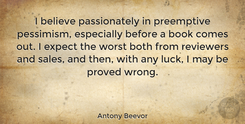 Antony Beevor Quote About Book, Believe, Luck: I Believe Passionately In Preemptive...