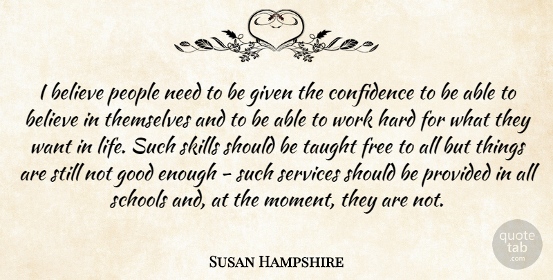 Susan Hampshire Quote About Believe, Confidence, Free, Given, Good: I Believe People Need To...