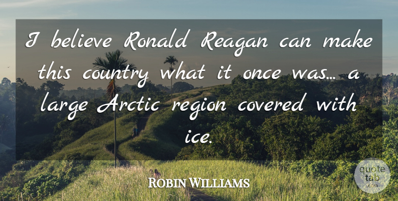 Robin Williams Quote About Funny, Country, Peace: I Believe Ronald Reagan Can...