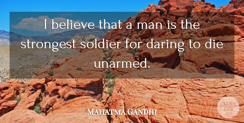 Mahatma Gandhi Quote About Courage, Peace, Believe: I Believe That A Man...