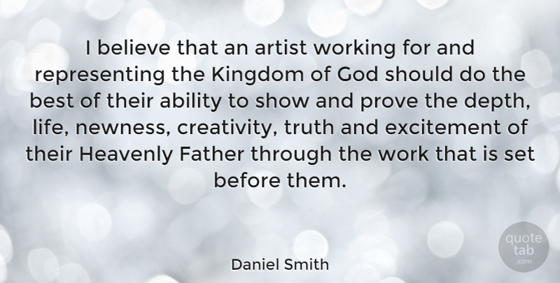 Daniel Smith Quote About Ability, Artist, Believe, Best, Excitement: I Believe That An Artist...