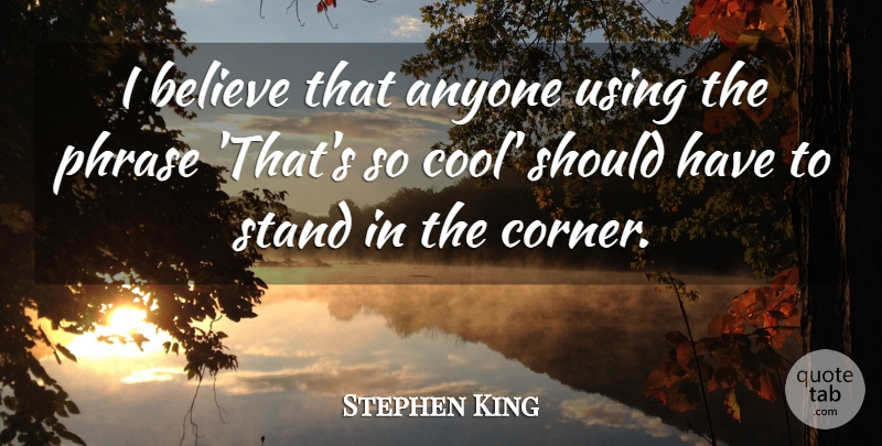 Stephen King Quote About Believe, Should Have, Phrases: I Believe That Anyone Using...