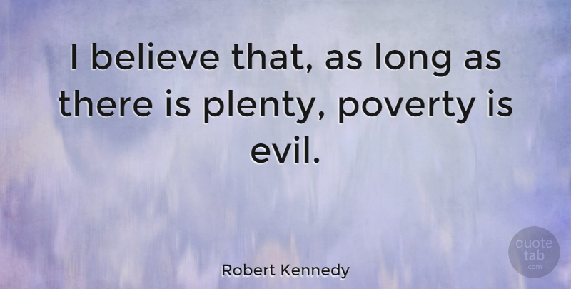 Robert Kennedy Quote About Believe, Evil Government, Long: I Believe That As Long...