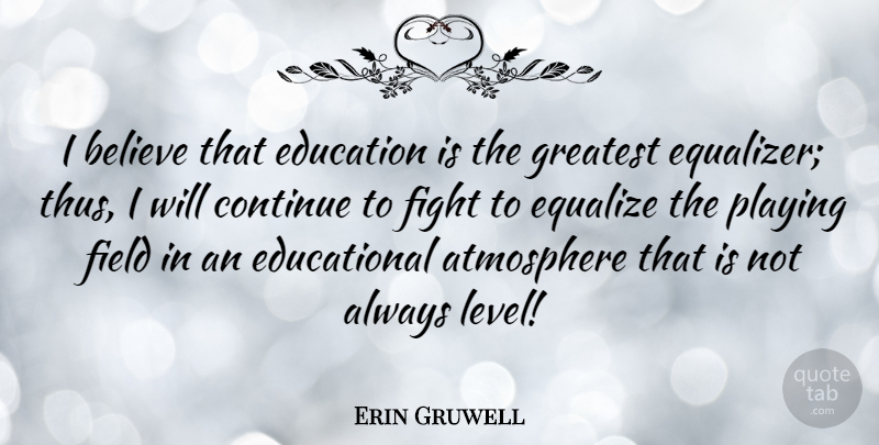 Erin Gruwell Quote About Educational, Believe, Fighting: I Believe That Education Is...