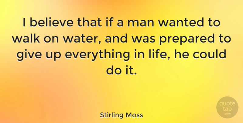 Stirling Moss Quote About Giving Up, Believe, Men: I Believe That If A...