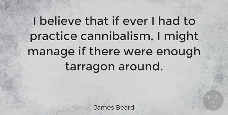 James Beard Quote About Believe, Food, Adversity: I Believe That If Ever...