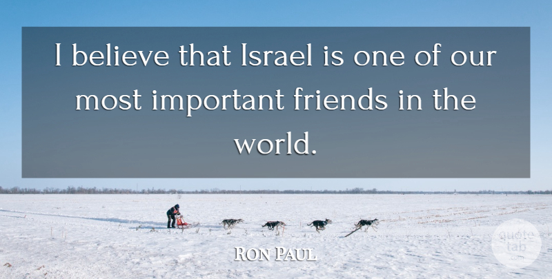 Ron Paul Quote About Believe, Israel, Important: I Believe That Israel Is...