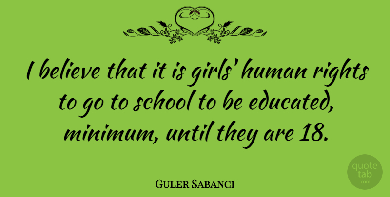 Guler Sabanci Quote About Believe, Human, School, Until: I Believe That It Is...