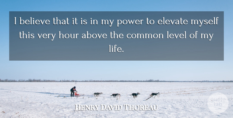 Henry David Thoreau Quote About Believe, Levels, Common: I Believe That It Is...