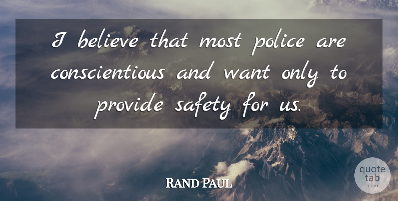 Rand Paul Quote About Believe, Police, Provide, Safety: I Believe That Most Police...