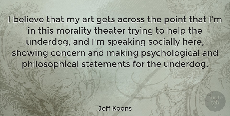 Jeff Koons Quote About Art, Believe, Philosophical: I Believe That My Art...