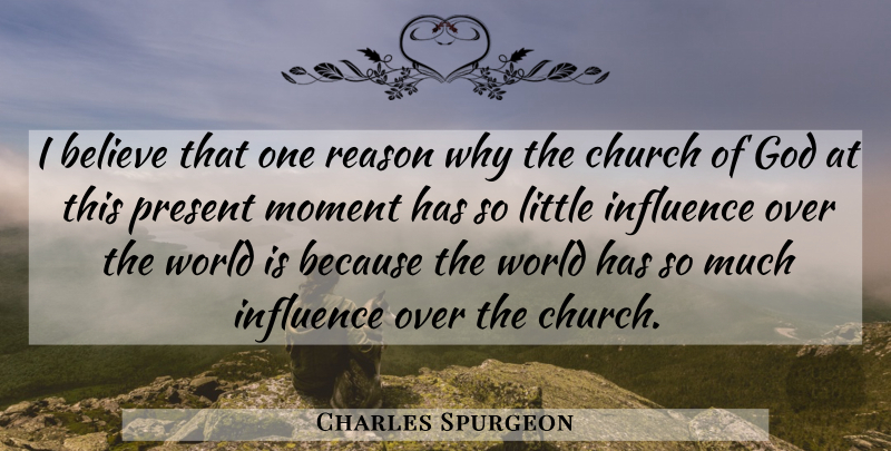 Charles Spurgeon Quote About Believe, Church, World: I Believe That One Reason...