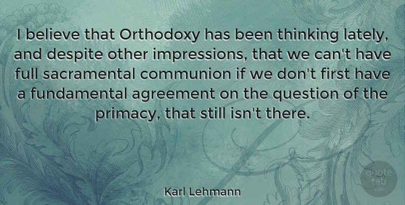 Karl Lehmann Quote About Believe, Thinking, Agreement: I Believe That Orthodoxy Has...