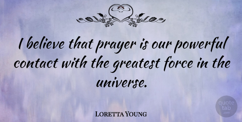 Loretta Young Quote About Powerful, Prayer, Believe: I Believe That Prayer Is...