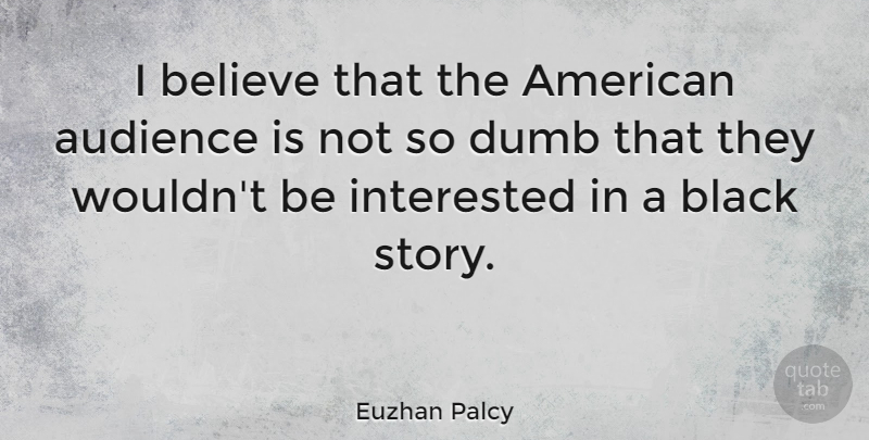 Euzhan Palcy Quote About Believe, Interested: I Believe That The American...