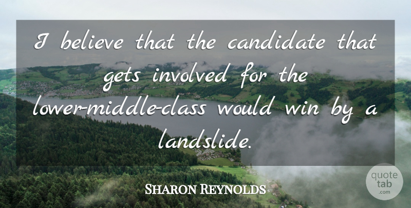 Sharon Reynolds Quote About Believe, Candidate, Class, Gets, Involved: I Believe That The Candidate...