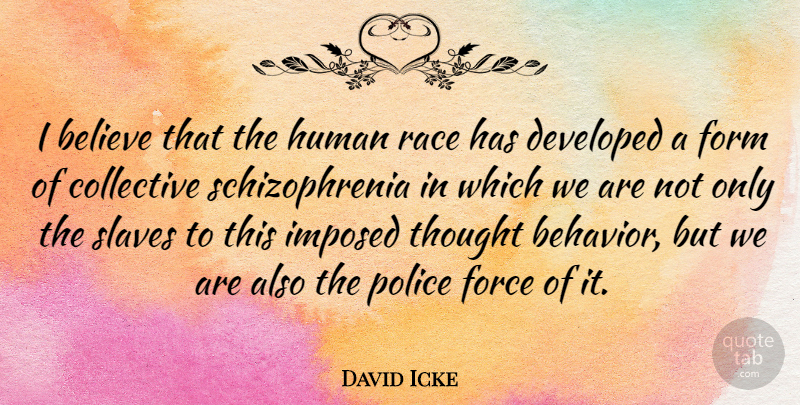 David Icke Quote About Believe, Race, Police: I Believe That The Human...