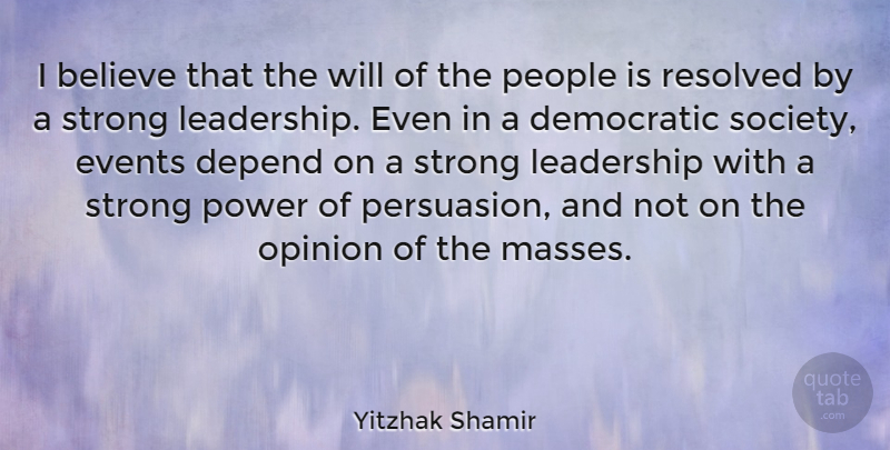 Yitzhak Shamir Quote About Leadership, Strong, Believe: I Believe That The Will...