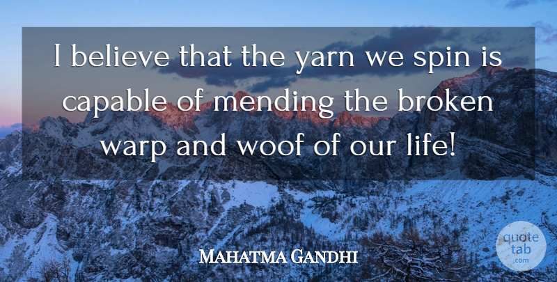 Mahatma Gandhi Quote About Believe, Yarn, Broken: I Believe That The Yarn...