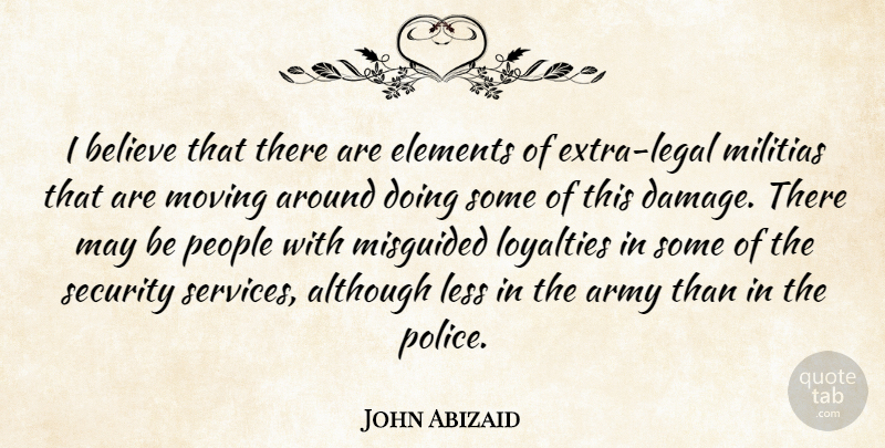 John Abizaid Quote About Although, Army, Believe, Elements, Less: I Believe That There Are...