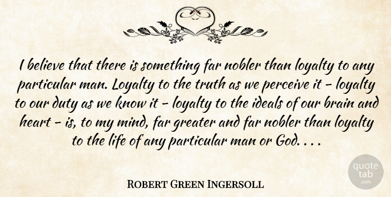 Robert Green Ingersoll Quote About Life, Loyalty, Believe: I Believe That There Is...