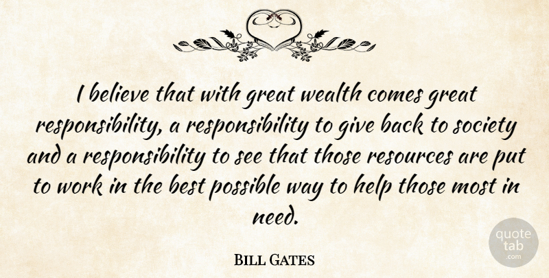 Bill Gates Quote About Believe, Responsibility, Giving: I Believe That With Great...