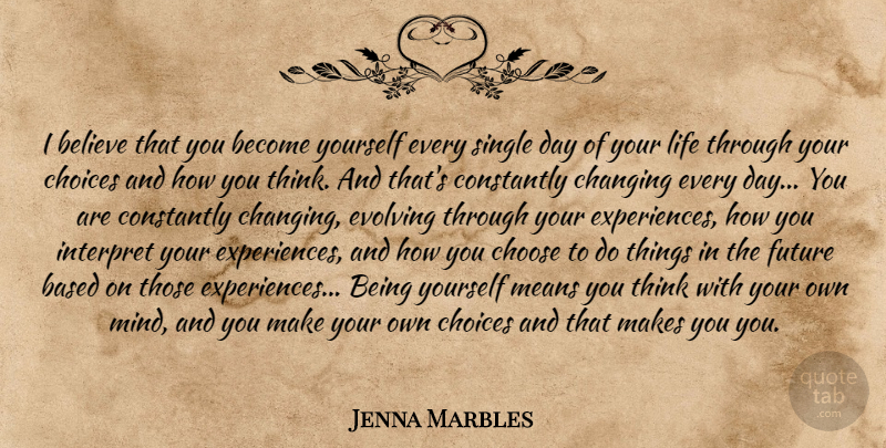 Jenna Marbles Quote About Being Yourself, Believe, Mean: I Believe That You Become...