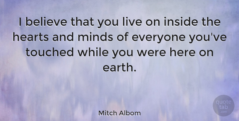 Mitch Albom Quote About Believe, Heart, Mind: I Believe That You Live...
