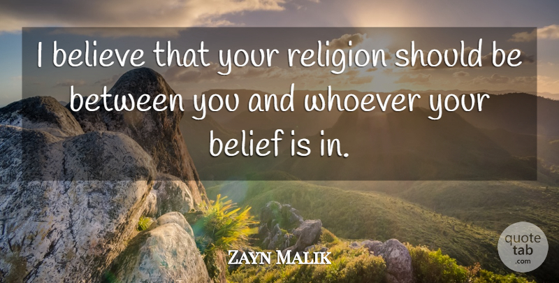 Zayn Malik Quote About Believe, Religion: I Believe That Your Religion...