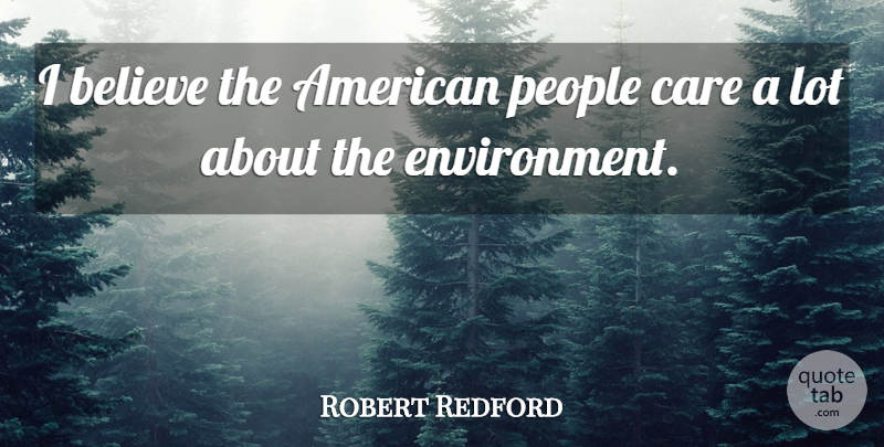 Robert Redford Quote About Believe, People: I Believe The American People...