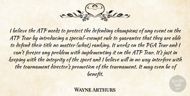 Wayne Arthurs Quote About Believe, Champions, Defending, Event, Foresee: I Believe The Atp Needs...