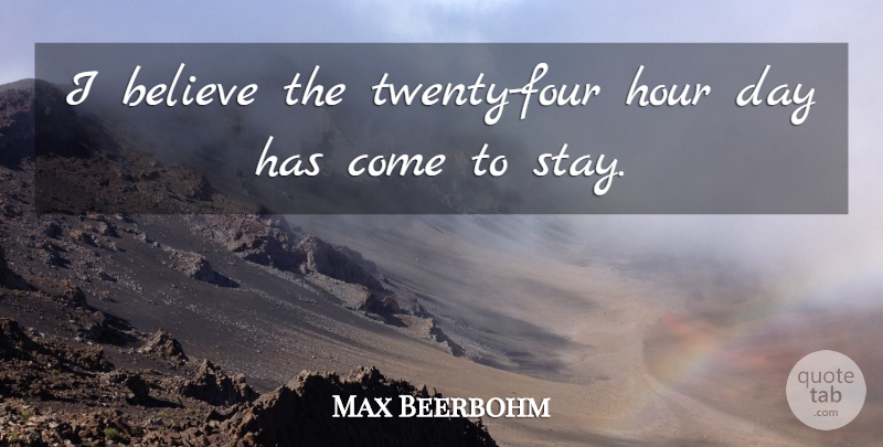 Max Beerbohm Quote About Believe, Four, Twenties: I Believe The Twenty Four...