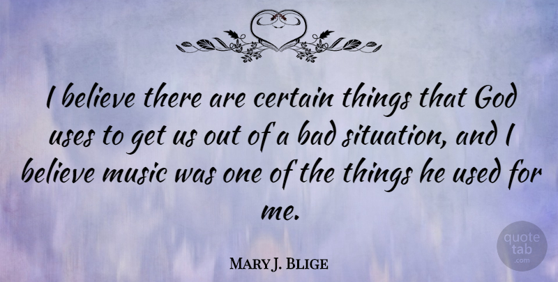 Mary J. Blige Quote About Believe, Use, Certain: I Believe There Are Certain...