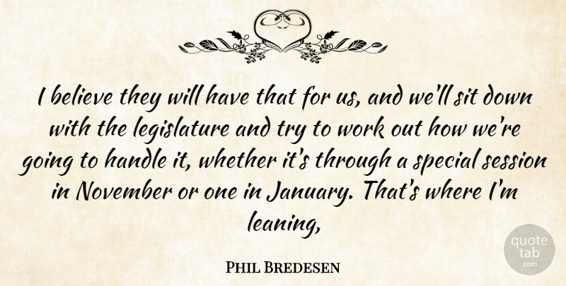 Phil Bredesen Quote About Believe, Handle, November, Session, Sit: I Believe They Will Have...