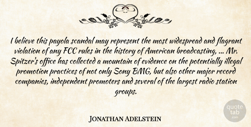 Jonathan Adelstein Quote About Believe, Collected, Evidence, History, Illegal: I Believe This Payola Scandal...