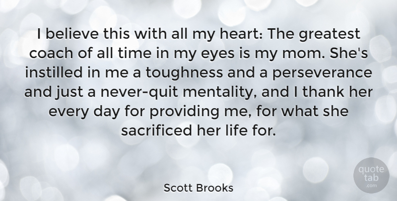 Scott Brooks Quote About Mom, Perseverance, Believe: I Believe This With All...