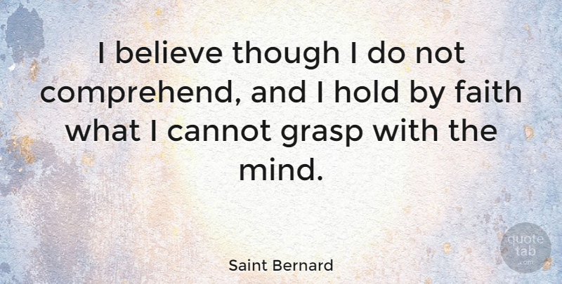 Saint Bernard Quote About Believe, Faith, Grasp, Though: I Believe Though I Do...