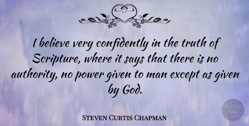 Steven Curtis Chapman Quote About Believe, Men, Scripture: I Believe Very Confidently In...