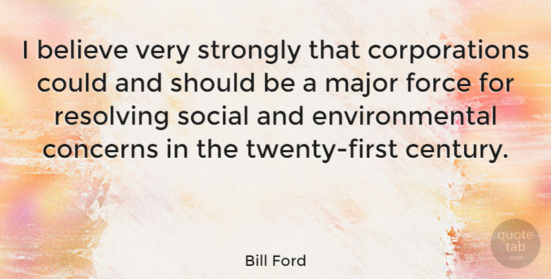Bill Ford Quote About Believe, Environmental, Corporations: I Believe Very Strongly That...