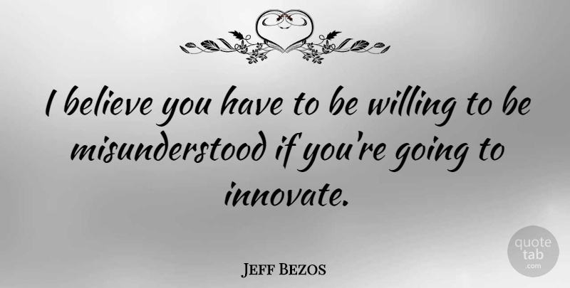 Jeff Bezos Quote About Inspirational, Believe, Misunderstood: I Believe You Have To...