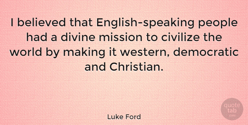 Luke Ford Quote About Christian, People, World: I Believed That English Speaking...