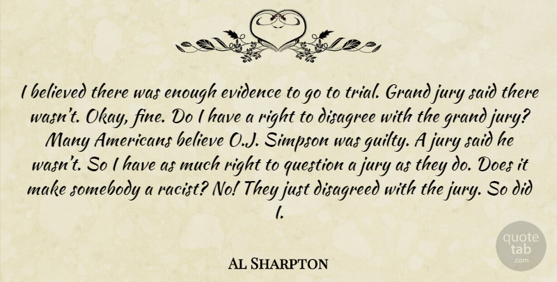 Al Sharpton Quote About Believe, Racist, Trials: I Believed There Was Enough...