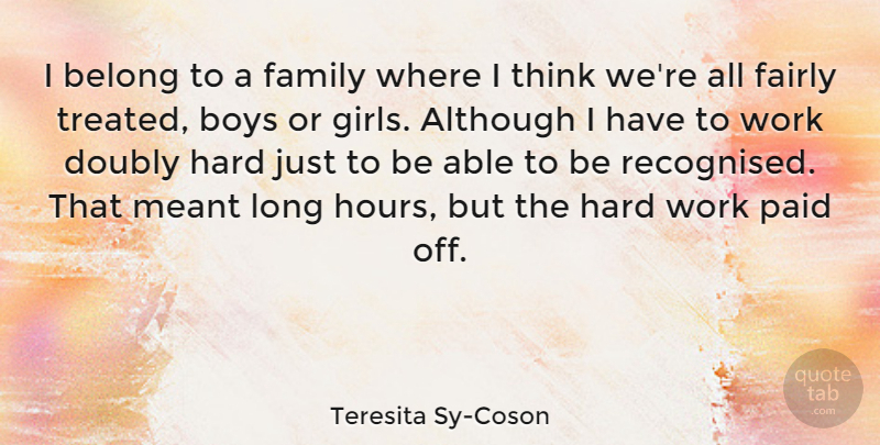Teresita Sy-Coson Quote About Although, Belong, Boys, Doubly, Fairly: I Belong To A Family...