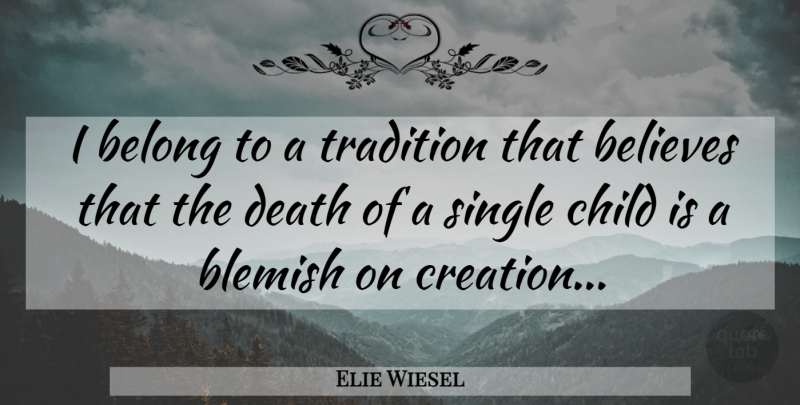 Elie Wiesel Quote About Children, Believe, Single Child: I Belong To A Tradition...