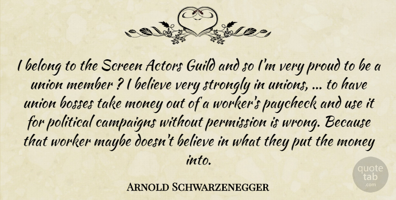 Arnold Schwarzenegger Quote About Believe, Belong, Bosses, Campaigns, Guild: I Belong To The Screen...