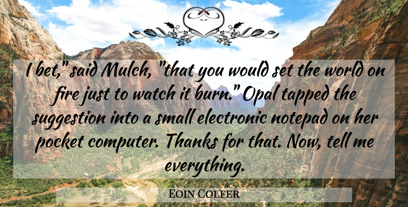 Eoin Colfer Quote About Fire, Suggestions, Opal: I Bet Said Mulch That...